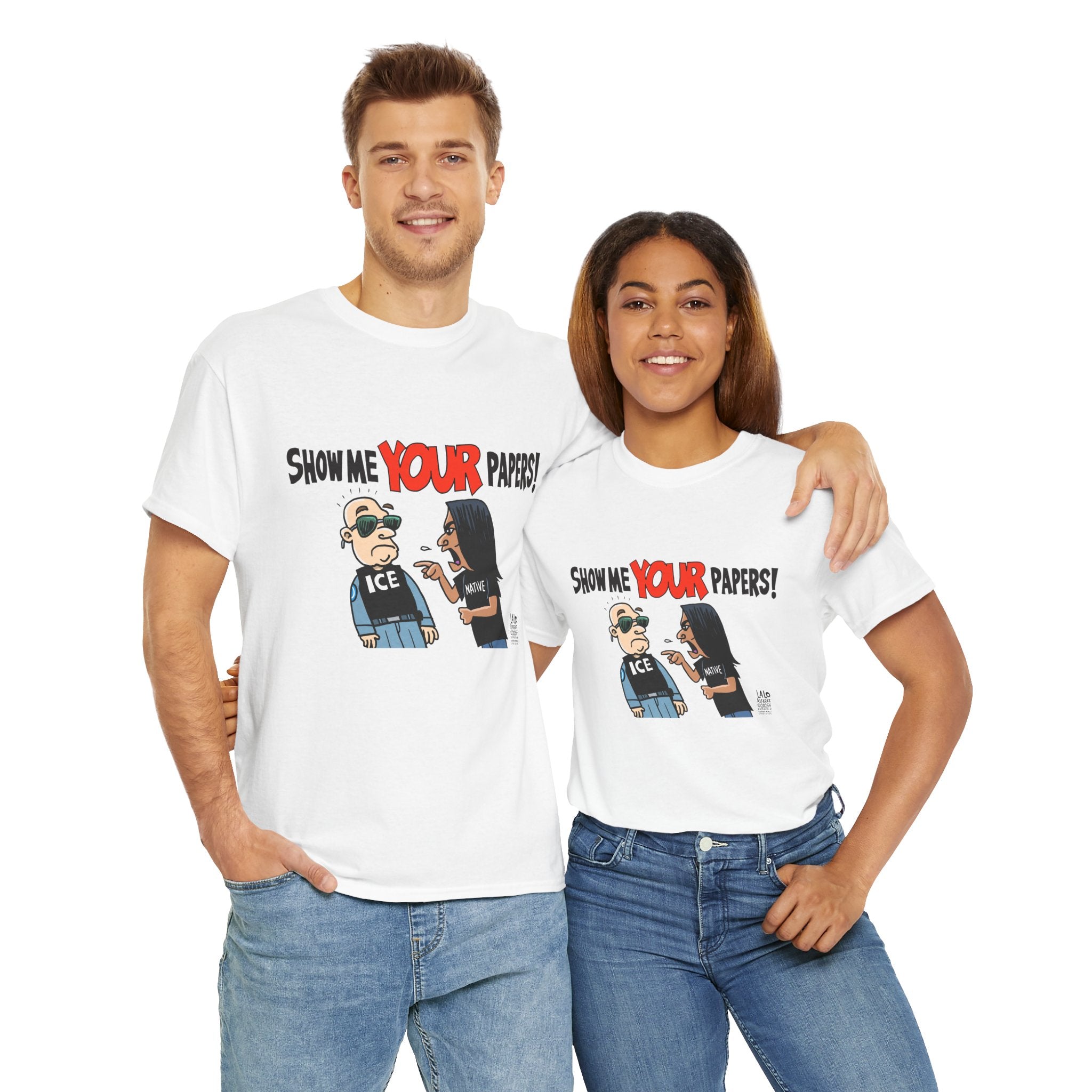 SHOW ME YOUR PAPERS T-shirt design by LALO ALCARAZ Unisex Heavy Cotton Tee