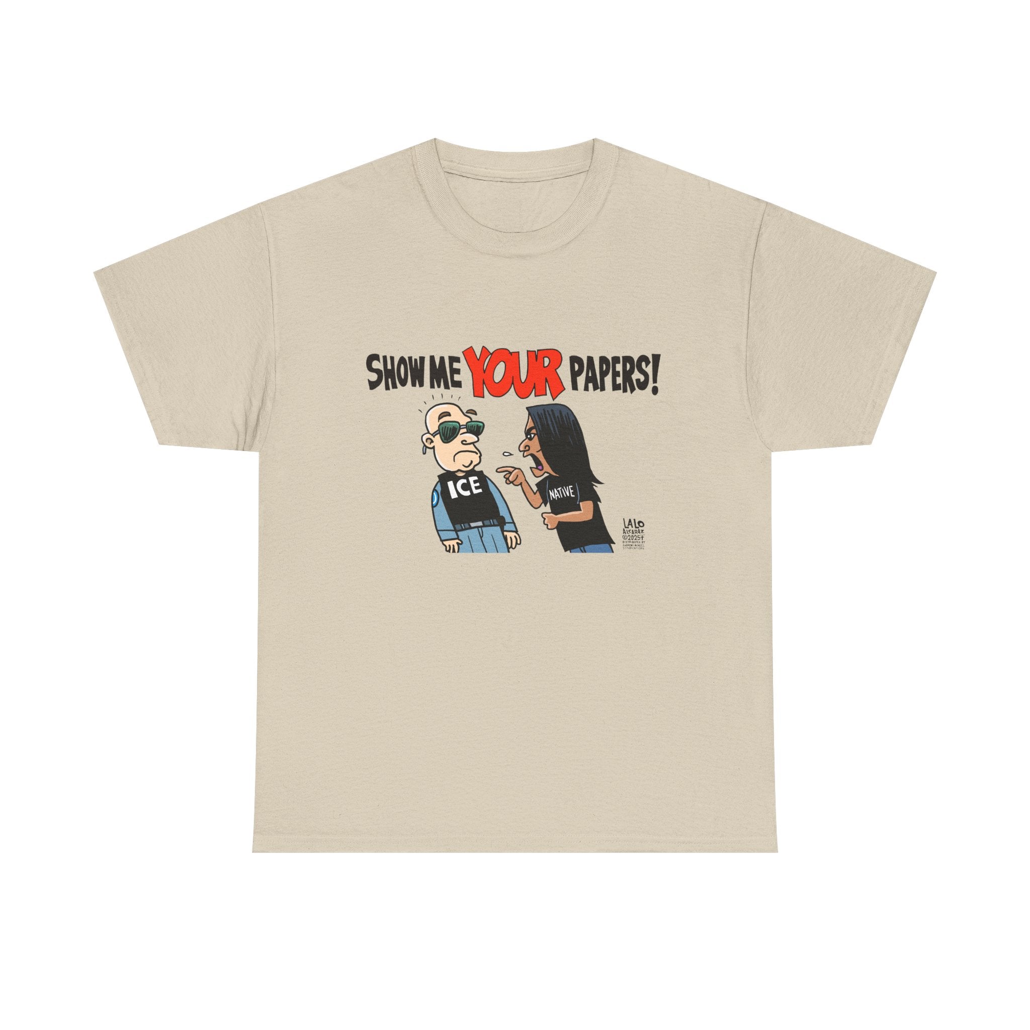SHOW ME YOUR PAPERS T-shirt design by LALO ALCARAZ Unisex Heavy Cotton Tee