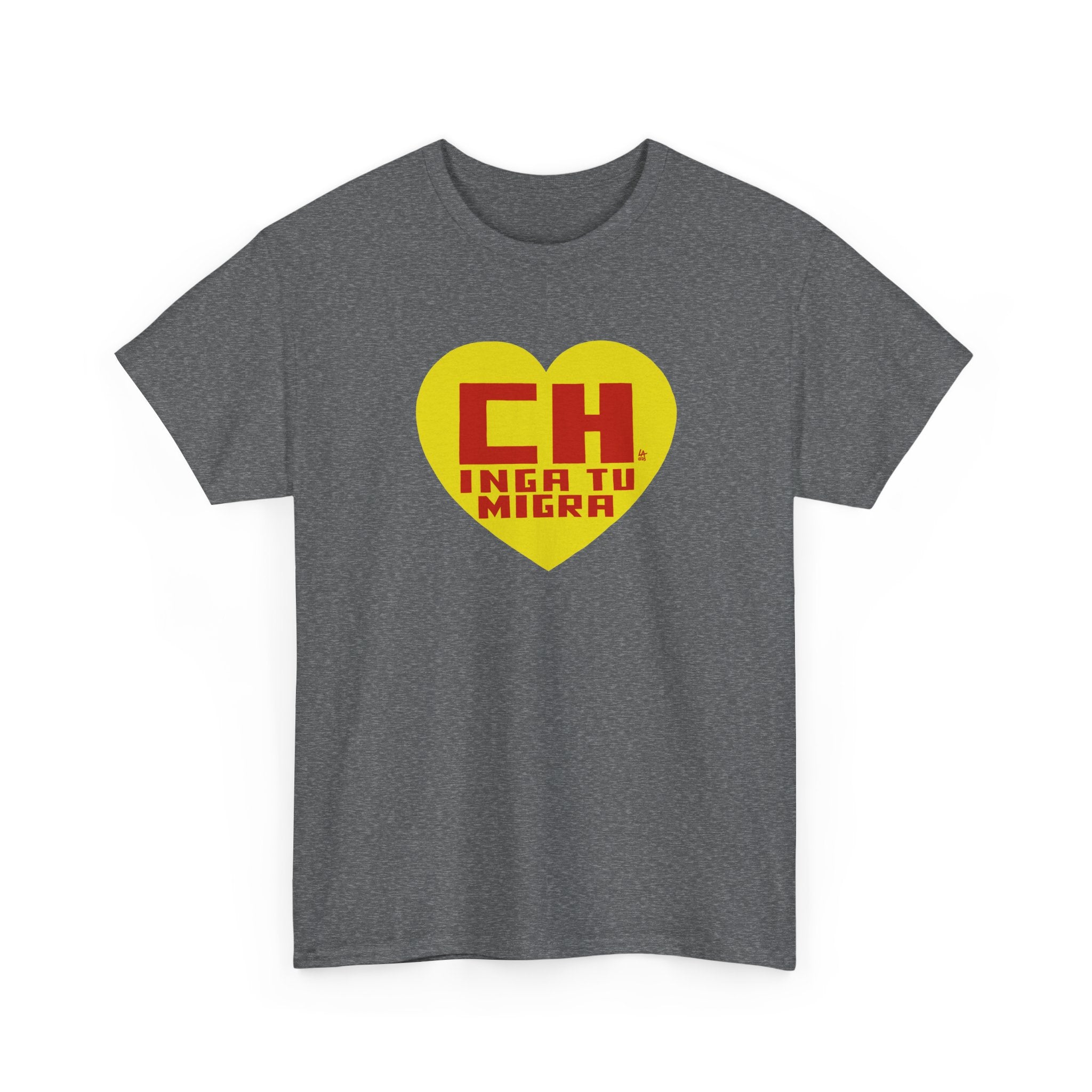 CHINGA TU MIGRA Hero Heart T-shirt design