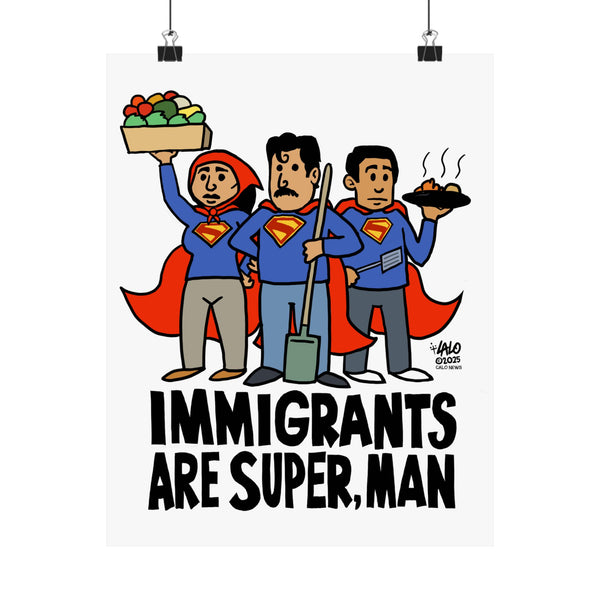 IMMIGRANTS ARE SUPER, MAN by Lalo Alcaraz Matte Vertical Posters for Home Decor, Wall Art