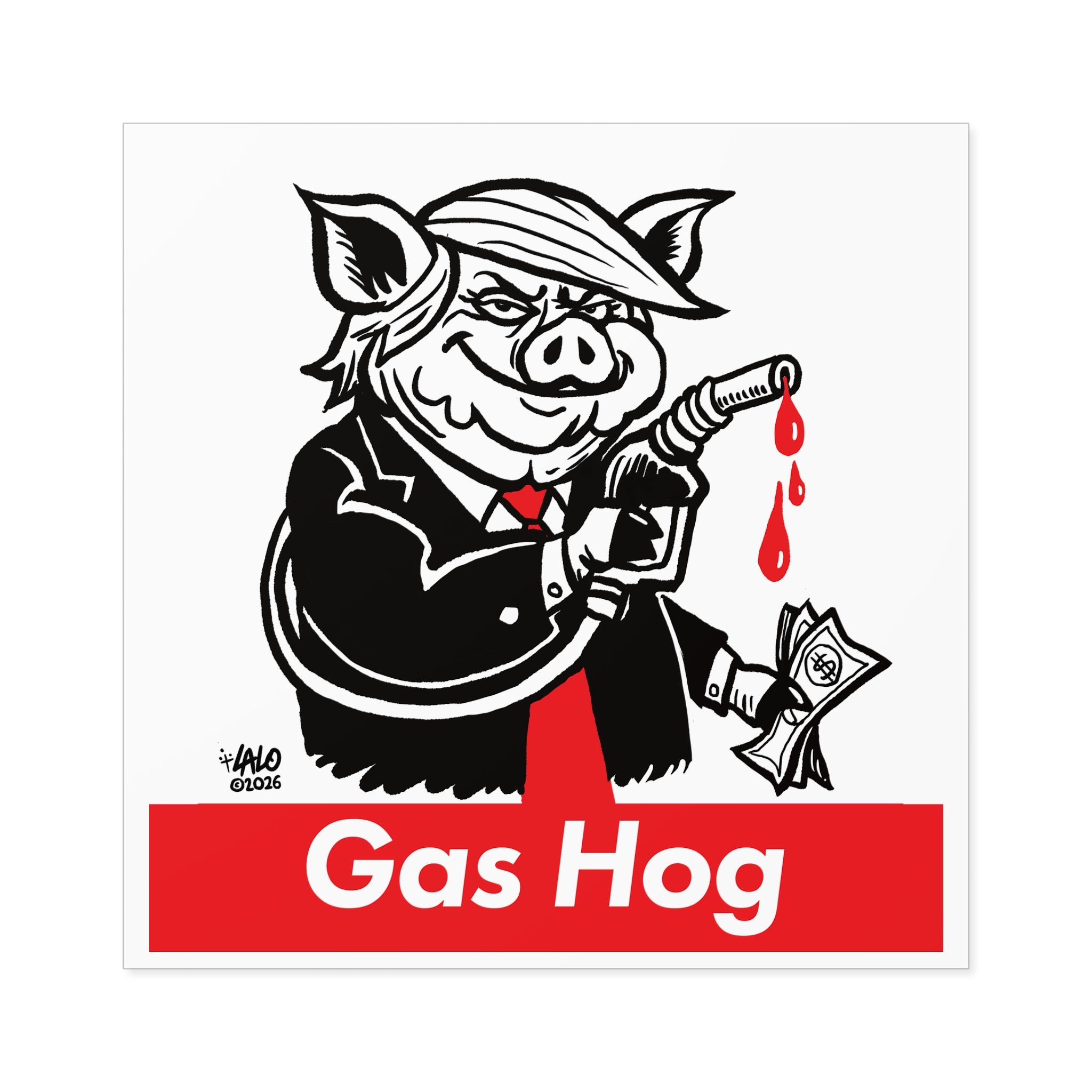Gas Hog Square Sticker — Political Satire Pig Fuel Pump Design (Indoor/Outdoor) designed by LALO ALCARAZ