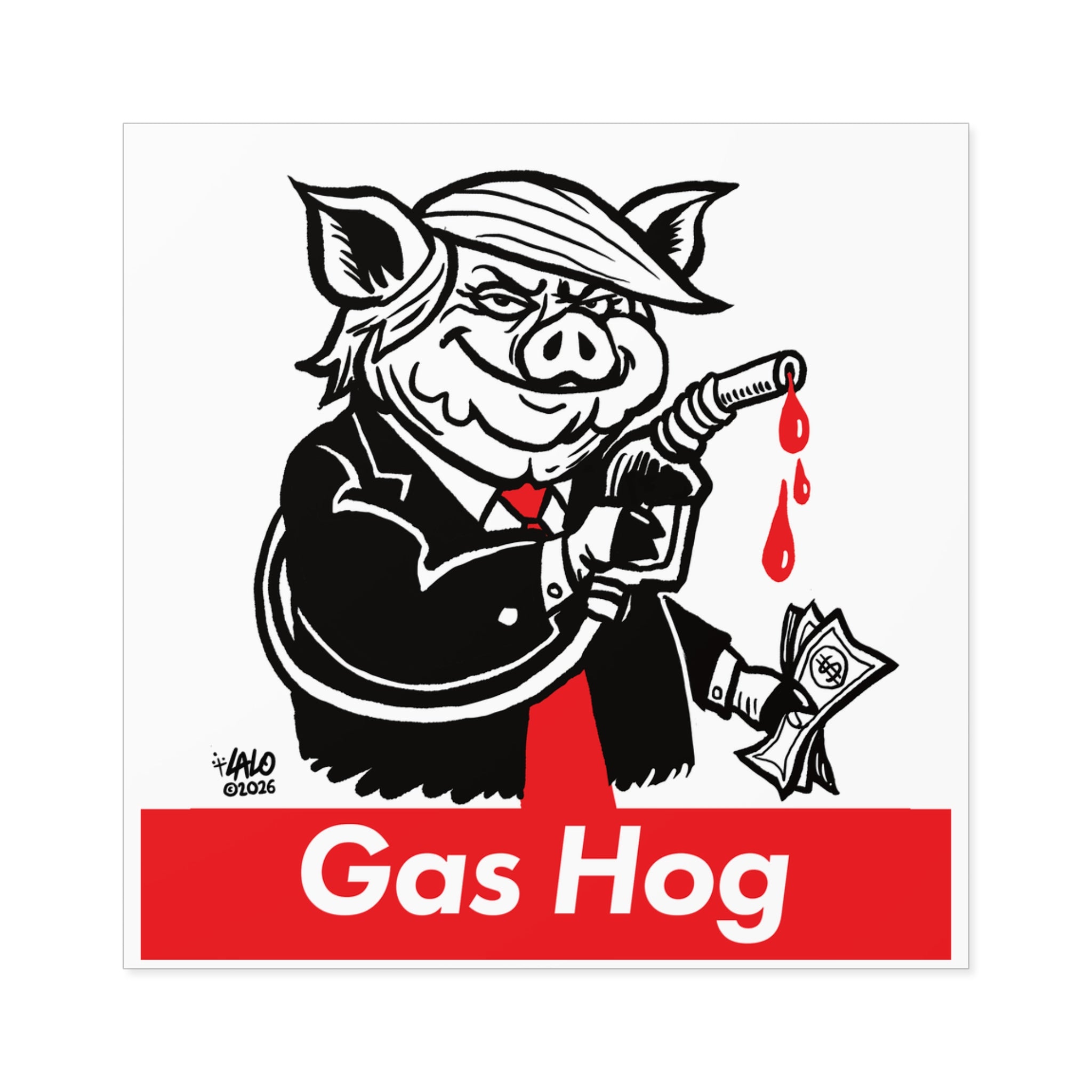 Gas Hog Square Sticker — Political Satire Pig Fuel Pump Design (Indoor/Outdoor) designed by LALO ALCARAZ